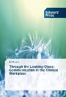 Through the Looking Glass: Communication in the Clinical Workplace