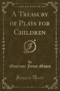 A Treasury of Plays for Children (Classic Reprint)