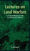 "Lectures on Land Warfare - A Tactical Manual for the Use of Infantry Officers "