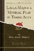Layla-Majnu a Musical Play in Three Acts (Classic Reprint)