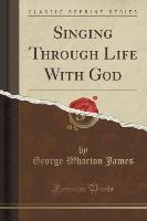 Singing Through Life With God (Classic Reprint)