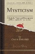 Mysticism: A Study the Nature and Development of Man's Spiritual Consciousness (Classic Reprint)