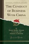 The Conduct of Business With China (Classic Reprint)