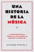 Una Historia de la Música: La Contribución de la Música a la Civilización, de Babilonia a Los Beatles