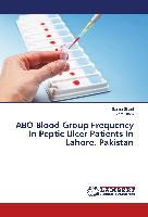 ABO Blood Group Frequency In Peptic Ulcer Patients In Lahore, Pakistan