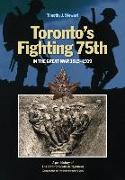 Toronto's Fighting 75th in the Great War: A Prehistory of the Toronto Scottish Regiment (Queen Elizabeth the Queen Mother's Own)