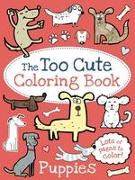 The Too Cute Coloring Book: Puppies