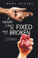 A Heart Can't Be Fixed Until It's Broken: The Truth about God, Life Suffering and Death