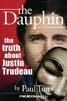 The Dauphin: The Truth about Justin Trudeau