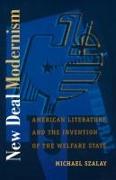 New Deal Modernism: American Literature and the Invention of the Welfare State