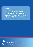 The Eschatological Role of the Jerusalem Temple: An Examination of the Jewish Writings dating from 586 BCE to 70 CE