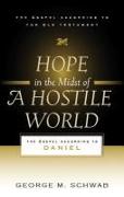 Hope in the Midst of a Hostile World: The Gospel According to Daniel
