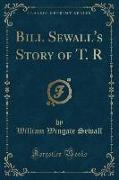 Bill Sewall's Story of T. R (Classic Reprint)