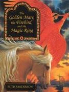 The Golden Mare, the Firebird, and the Magic Ring