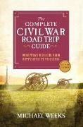 The Complete Civil War Road Trip Guide: More Than 500 Sites from Gettysburg to Vicksburg