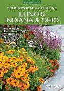 Illinois, Indiana & Ohio Month-By-Month Gardening: What to Do Each Month to Have a Beautiful Garden All Year