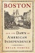 Boston and the Dawn of American Independence