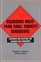Hazardous Waste from Small Quantity Generators: Strategies and Solutions for Business and Government