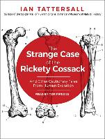 The Strange Case of the Rickety Cossack: And Other Cautionary Tales from Human Evolution