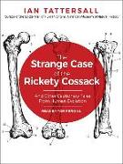 The Strange Case of the Rickety Cossack: And Other Cautionary Tales from Human Evolution