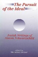 The Pursuit of the Ideal: Jewish Writings of Steven Schwarzschild