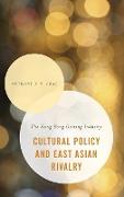 Cultural Policy and East Asian Rivalry