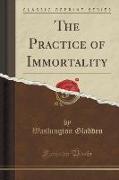 The Practice of Immortality (Classic Reprint)