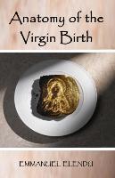 ANATOMY OF THE VIRGIN BIRTH