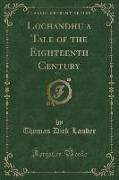 Lochandhu a Tale of the Eighteenth Century, Vol. 1 (Classic Reprint)