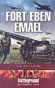 Fort Eben Emael: Battleground Blitzkreig 1940