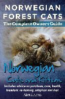 Norwegian Forest Cats and Kittens. Complete Owners Guide. Includes Advice on Purchase, Care, Health, Breeders, Re-Homing, Adoption and Diet