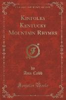 Kinfolks Kentucky Mountain Rhymes (Classic Reprint)