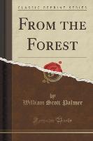 From the Forest (Classic Reprint)