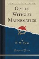 Optics Without Mathematics (Classic Reprint)