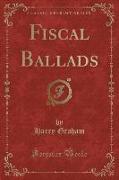 Fiscal Ballads (Classic Reprint)