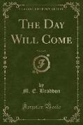 The Day Will Come, Vol. 2 of 3 (Classic Reprint)