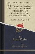 A Record of the Cambridge Centenary Commemoration on December 4 and 5, 1891 of Wolfgang Amadé Mozart, Born Jan: 27, 1756 Died Dec, 5, 1791 (Classic Re