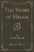 The Story of Helga (Classic Reprint)