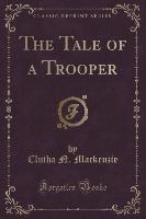 The Tale of a Trooper (Classic Reprint)