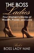 The Boss Ladies: Four Women's Stories of Wealth, Power, and Love