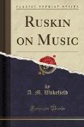 Ruskin on Music (Classic Reprint)