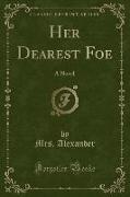 Her Dearest Foe: A Novel (Classic Reprint)
