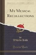 My Musical Recollections (Classic Reprint)