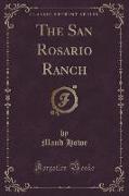 The San Rosario Ranch (Classic Reprint)