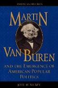 Martin Van Buren and the Emergence of American Popular Politics