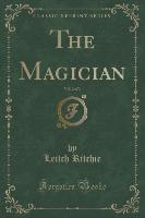 The Magician, Vol. 2 of 3 (Classic Reprint)