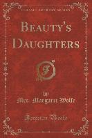 Beauty's Daughters (Classic Reprint)