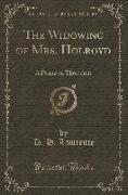 The Widowing of Mrs. Holroyd: A Drama in Three Acts (Classic Reprint)