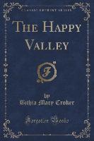 The Happy Valley (Classic Reprint)
