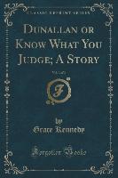 Dunallan or Know What You Judge, A Story, Vol. 3 of 3 (Classic Reprint)